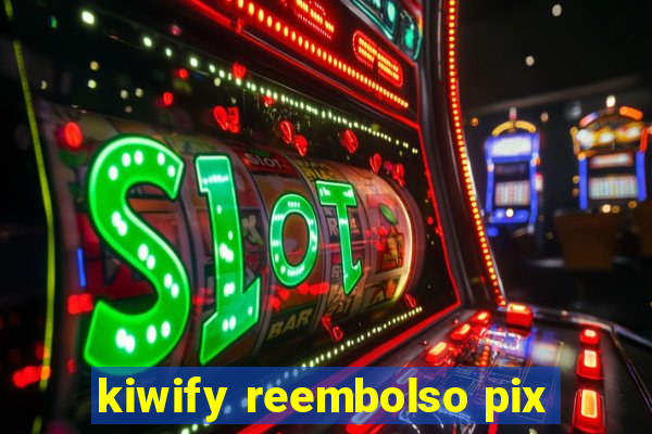 kiwify reembolso pix